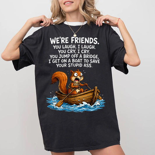 Funny Squirrel Friendship T-Shirt – Cute Animal Graphic Tee, “We’re Friends” Funny Quote Shirt, Best Friend Gift for Men & Women