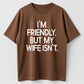 Urbntees "I'm Friendly But My Wife Isn't" Bold Text Funny Cotton T-Shirt