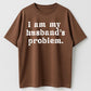 Urbntees I Am My Husband's Problem Vintage Washed Sarcastic Organic Cotton Unisex T-Shirt