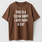 This Is A Clean Shirt I Just Have A Cat Funny Cat Lover Organic Cotton Unisex T-Shirt