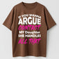 Urbntees If You Wanna Argue Contact My Daughter She Handles It Organic Cotton Unisex T-Shirt
