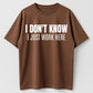 Urbntees "I Don't Know I Just Work Here" Bold Text Sarcastic Work Pure Cotton Tee