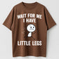 Wait For Me I Have Little Legs Funny Short People Running Graphic T-Shirt