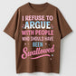 Urbntees I Refuse to Argue With People Who Should've Been Swallowed Funny Organic Cotton Unisex T-Shirt