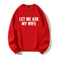 100% Cotton "Let Me Ask My Wife" Funny Sweatshirt