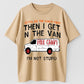 Gotta See The Candy First Then I Get In The Van I'm Not Stupid Funny Sarcastic Free Candy Van Graphic T-Shirt