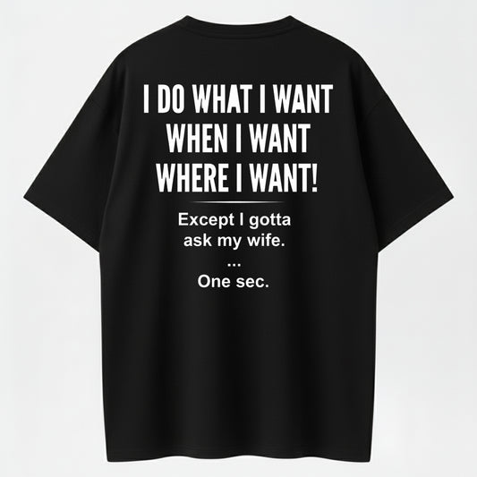 I Do What I Want Shirt – Funny Husband T-Shirt, Marriage Humor Graphic Tee