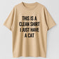 This Is A Clean Shirt I Just Have A Cat Funny Cat Lover Organic Cotton Unisex T-Shirt