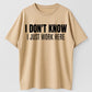 Urbntees "I Don't Know I Just Work Here" Bold Text Sarcastic Work Pure Cotton Tee