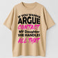 Urbntees If You Wanna Argue Contact My Daughter She Handles It Organic Cotton Unisex T-Shirt