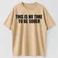 Urbntees This Is No Time to Be Sober Funny Drinking Graphic Pure Cotton T-Shirt