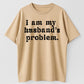 Urbntees I Am My Husband's Problem Vintage Washed Sarcastic Organic Cotton Unisex T-Shirt