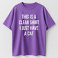 This Is A Clean Shirt I Just Have A Cat Funny Cat Lover Organic Cotton Unisex T-Shirt