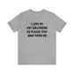 I Love My Hot Girlfriend So Please Stay Away From Me Shirt