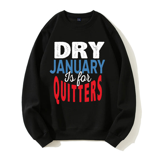 Dry January Is for Quitters Funny Sober Humor Organic Cotton Unisex Sweatshirt