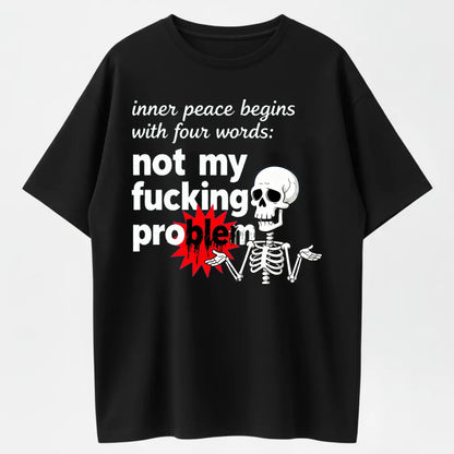 Inner Peace: Not My Fucking Problem Humorous Design T-Shirt