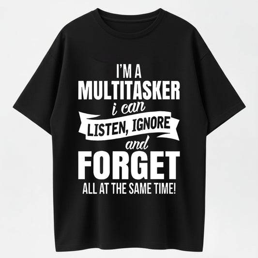 100% Cotton I'm A Multitasker (Listen, Ignore & Forget) Humor Graphic T-Shirt