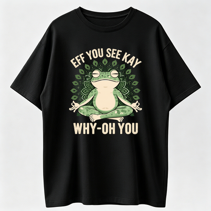 Funny EFF YOU SEE KAY Frog Meditation Graphic T-Shirt