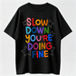 Slow Down You Are Doing Fine Graphic Tee
