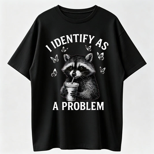 "I Identify As A Problem" Raccoon Funny T-Shirt Classic Crewneck Short Sleeve Tee