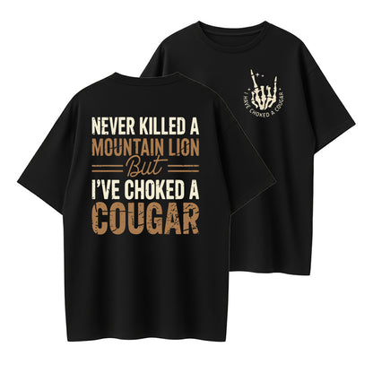Never Killed a Mountain Lion But I have Choked a Cougar Funny Quote T-Shirt