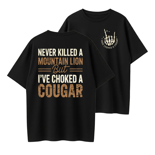Never Killed a Mountain Lion But I have Choked a Cougar Funny Quote T-Shirt