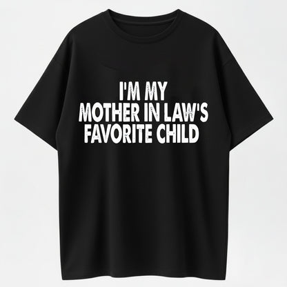 100% Cotton I'm My Mother In Law's Favorite Child Humor Graphic T-Shirt