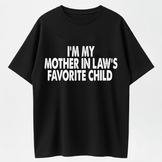 100% Cotton I'm My Mother In Law's Favorite Child Humor Graphic T-Shirt