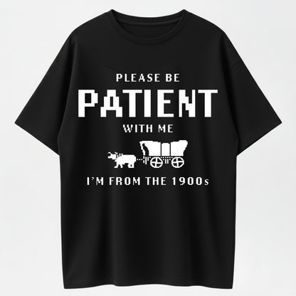 Please Be Patient, I’m From the 1900s Printed Unisex Crewneck T-Shirt