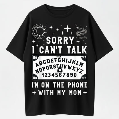 100% Cotton Sorry I Can't Talk I'm On The Phone With My Mom Ouija Board T-Shirt women's shirts