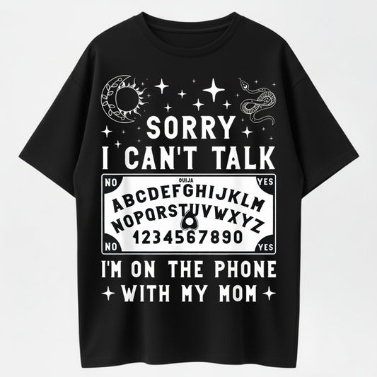 100% Cotton Sorry I Can't Talk I'm On The Phone With My Mom Ouija Board T-Shirt women's shirts