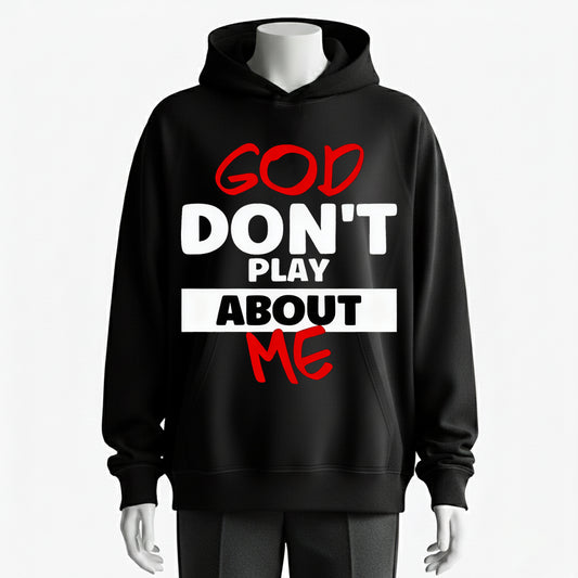 God Don't Play About Me" Graphic Hoodie