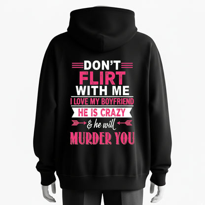 Warning！Don’t Flirt With Me, I Love My Girlfriend, She Will Murder You Hoodie
