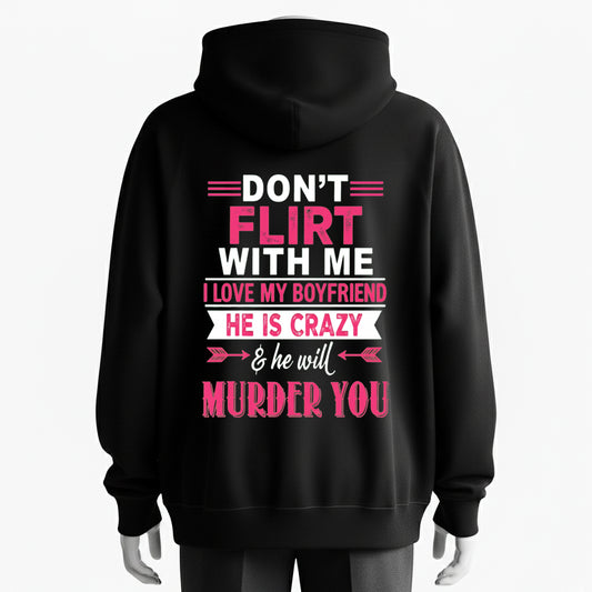 Warning！Don’t Flirt With Me, I Love My Girlfriend, She Will Murder You Hoodie