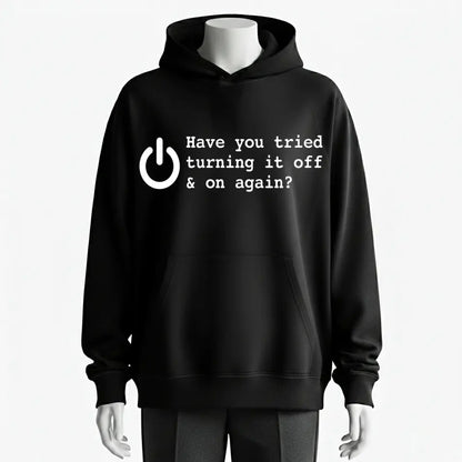 Have You Tried Turning It Off & On Again Tech Humor Hoodie - 100% Cotton