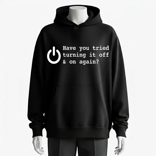 Have You Tried Turning It Off & On Again Tech Humor Hoodie - 100% Cotton