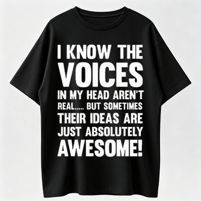I Know The Voices In My Head Aren't Real, But Sometimes Their Ideas Are Awesome!' Graphic Tee