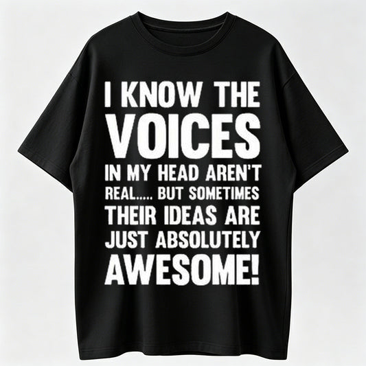 I Know The Voices In My Head Aren't Real, But Sometimes Their Ideas Are Awesome!' Graphic Tee
