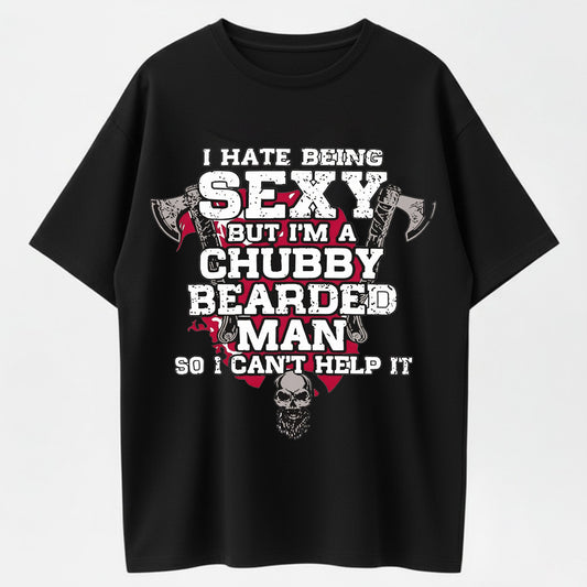 100% Cotton "I Hate Being Sexy, But I'm a Chubby Bearded Man" T-Shirt – Humor & Beard Life Tee