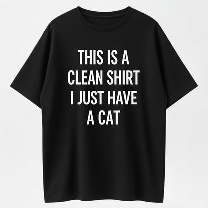 This Is A Clean Shirt I Just Have A Cat Funny Cat Lover Organic Cotton Unisex T-Shirt