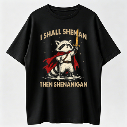 I Shall Shenan Then Shenanigan Funny Raccoon T-Shirt