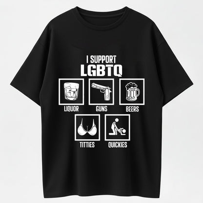 I Support LGBTQ Liquor Guns Beers Titties Quickies Funny Cotton T-Shirt