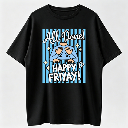 “All Done! Happy FriYAY” Funny Graphic T-Shirt – Friday Work Humor Tee