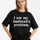 Urbntees I Am My Husband's Problem Vintage Washed Sarcastic Organic Cotton Unisex T-Shirt