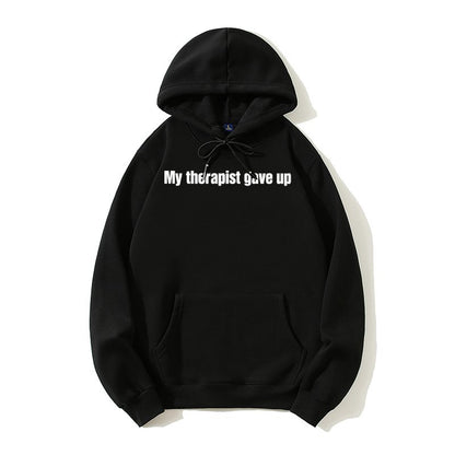 Sarcastic Funny Prints Hoodie Sweatshirt - Soft Casual Fabric, Longsleeves, Text Graphic, My Therapist Gave Up Design