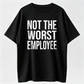 Funny Not The Worst Employee Graphic T Shirt