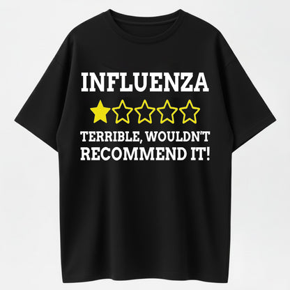 Influenza Terrible Wouldn't Recommend It Funny Flu Review Sarcastic Graphic T-Shirt