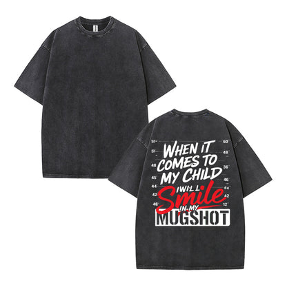 When It Comes To My Child Smile In My Mugshot Vintage Washed Tee