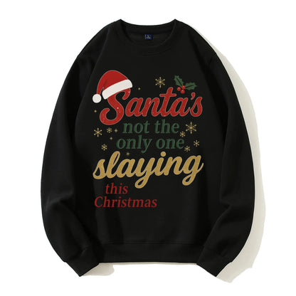 100% Cotton "Santa's Not the Only One Slaying This Christmas" Festive Sweatshirt
