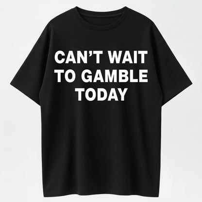 Can't Wait To Gamble Today Heavy Cotton Tee - Funny Shirt - Poker - Blackjack - Casino - Gift For Men and Women - Roulette - Slots